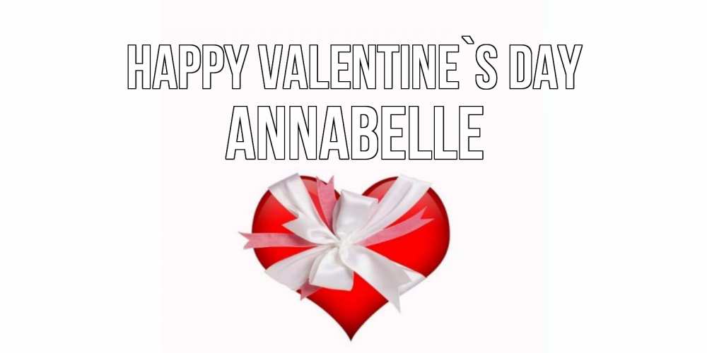 Greetings card с именем, Annabelle Happy Valentine`s Day сердечко на 14 февраля  для моей девушки подписать именем Greetings with text for free download 
